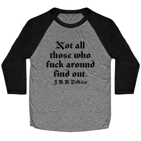 Not All Those Who F*** Around Find Out - J.R.R. Tolkien Baseball Tee