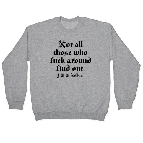 Not All Those Who F*** Around Find Out - J.R.R. Tolkien Pullover