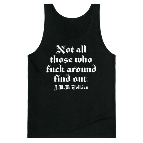 Not All Those Who F*** Around Find Out - J.R.R. Tolkien Tank Top