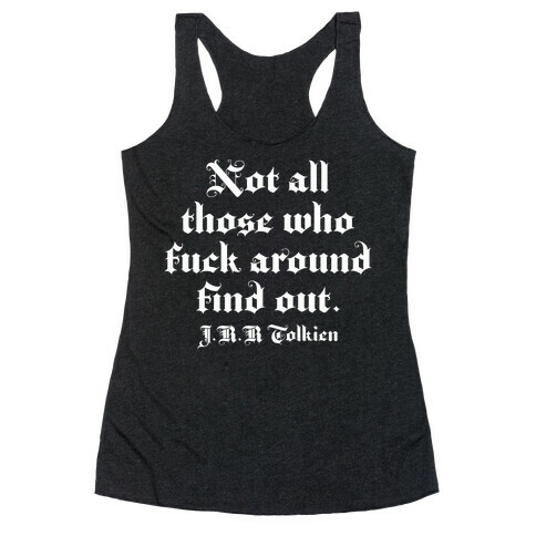 Not All Those Who F*** Around Find Out - J.R.R. Tolkien Racerback Tank Top