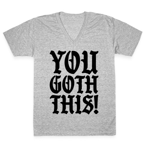 You Goth This V-Neck Tee Shirt