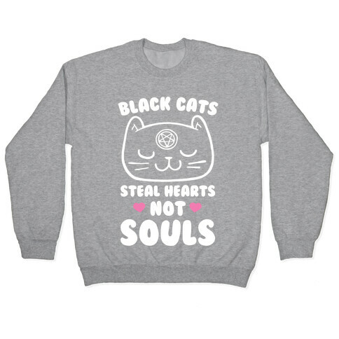 Black Cats Steal Hearts Not Souls Pullover