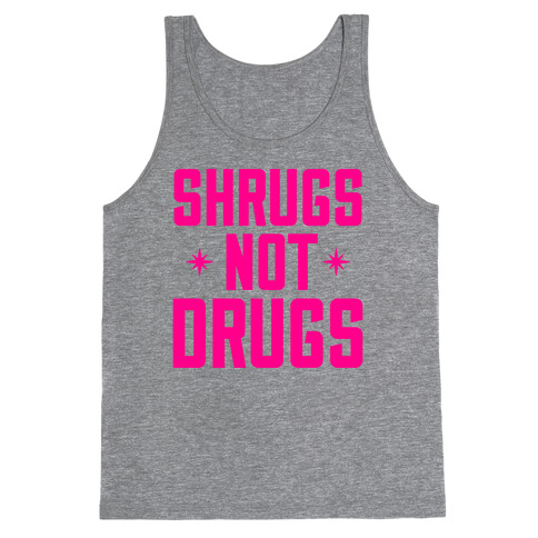 Shrugs Not Drugs Tank Top