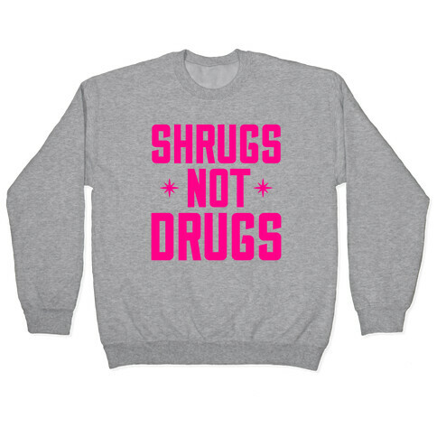 Shrugs Not Drugs Pullover