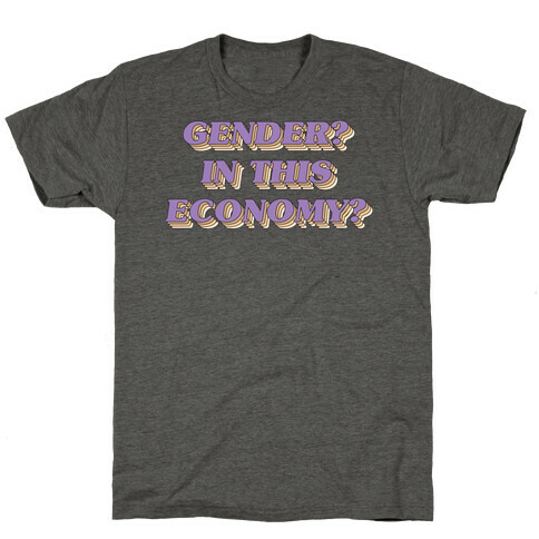 Gender? In This Economy? T-Shirt