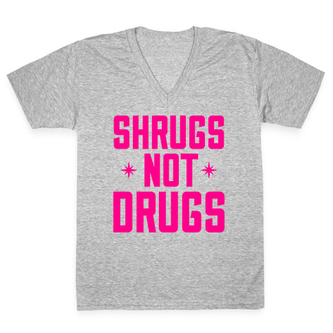 Shrugs Not Drugs V-Neck Tee Shirt