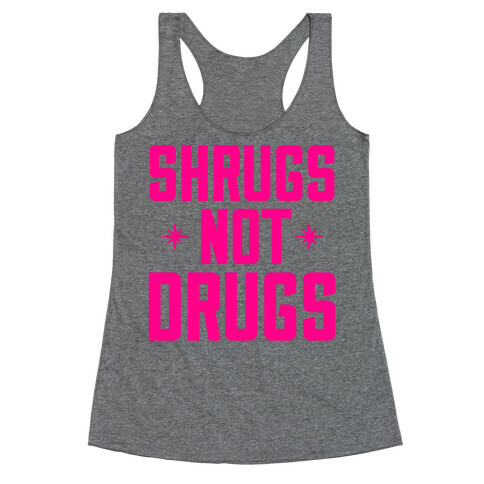 Shrugs Not Drugs Racerback Tank Top