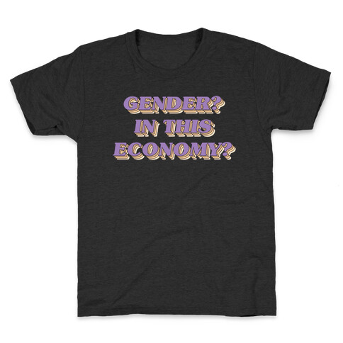 Gender? In This Economy? Kids T-Shirt