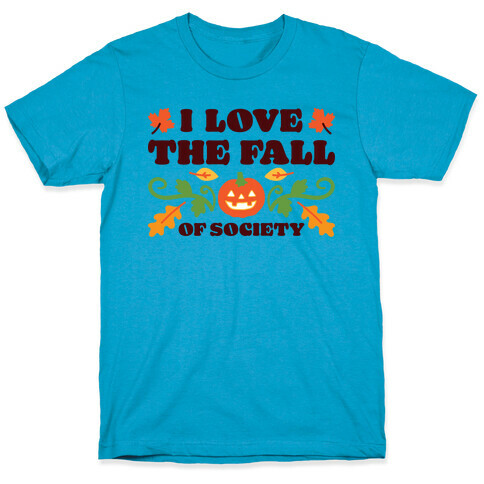 I Love The Fall Of Society T-Shirt
