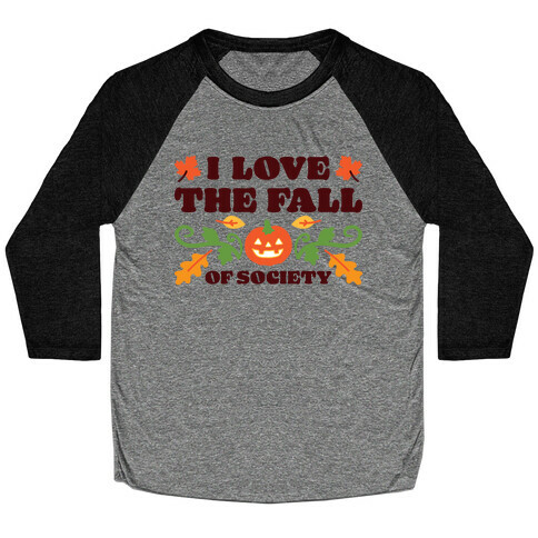 I Love The Fall Of Society Baseball Tee