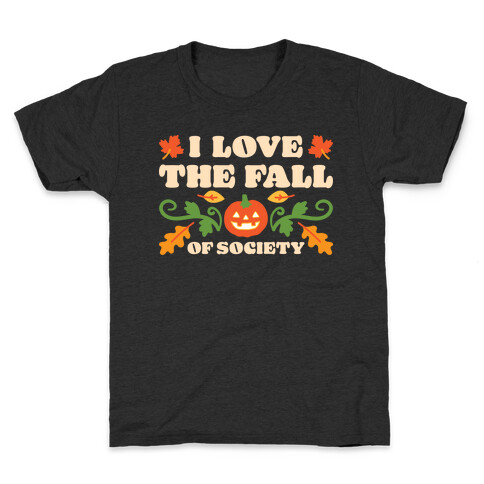 I Love The Fall Of Society Kids T-Shirt