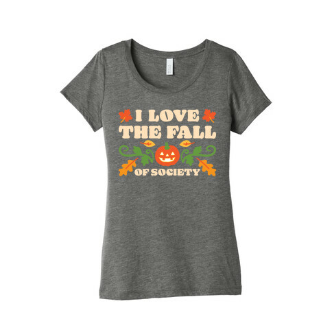 I Love The Fall Of Society Womens T-Shirt