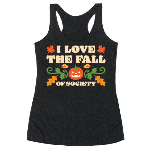 I Love The Fall Of Society Racerback Tank Top