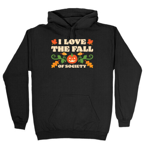 I Love The Fall Of Society Hooded Sweatshirt