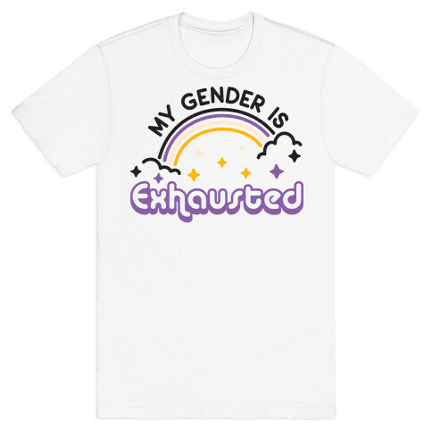 My Gender Is Exhausted T-Shirt