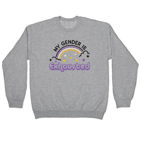 My Gender Is Exhausted Pullover