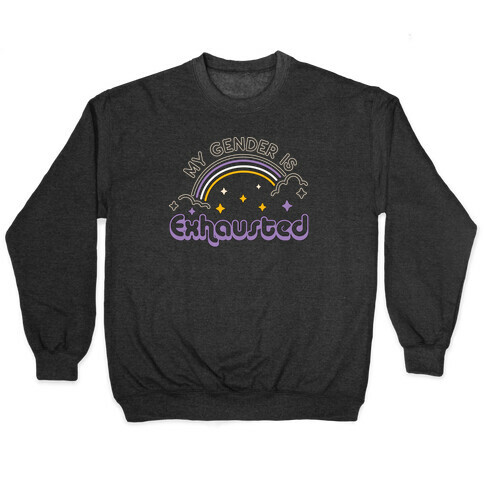 My Gender Is Exhausted Pullover