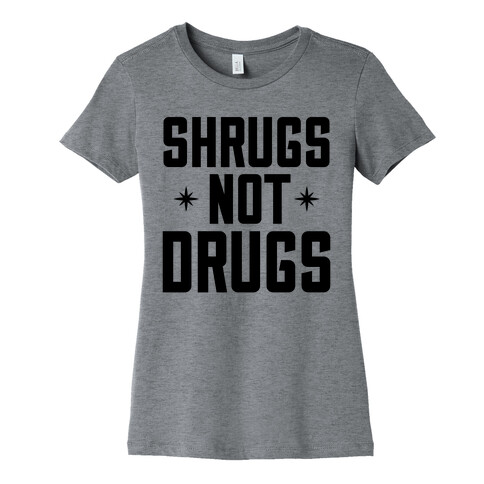 Shrugs Not Drugs Womens T-Shirt