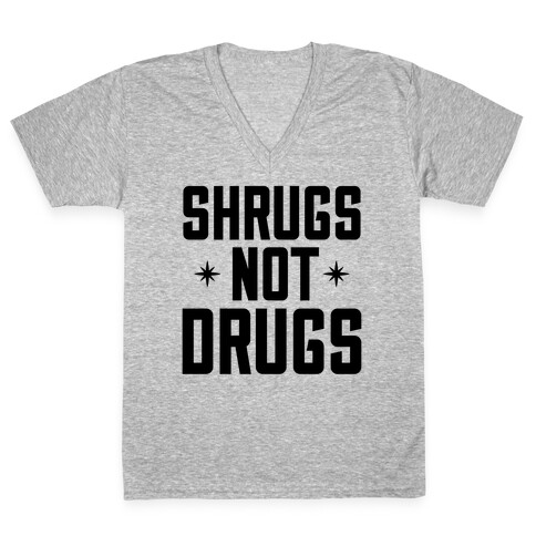 Shrugs Not Drugs V-Neck Tee Shirt