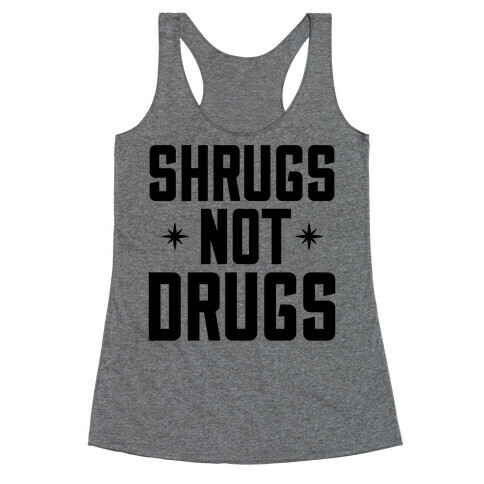 Shrugs Not Drugs Racerback Tank Top