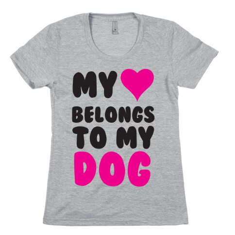 My Heart Belongs To My Dog Womens T-Shirt