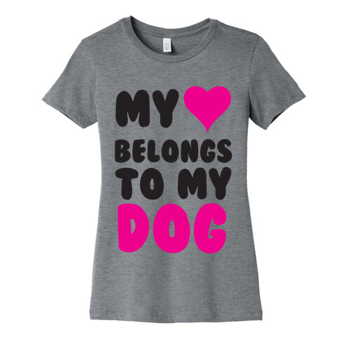 My Heart Belongs To My Dog Womens T-Shirt