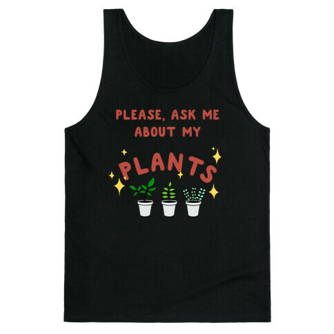 Please, Ask Me About My Plants Tank Top