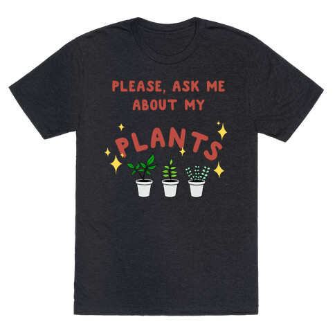 Please, Ask Me About My Plants T-Shirt