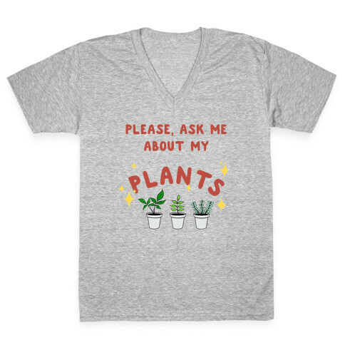 Please, Ask Me About My Plants V-Neck Tee Shirt