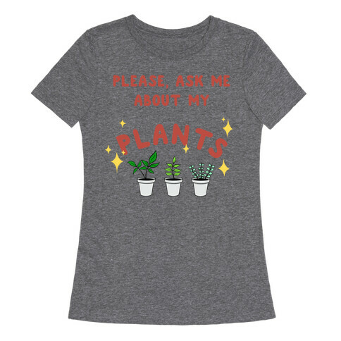 Please, Ask Me About My Plants Womens T-Shirt
