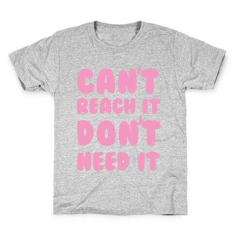 Can't Reach It Don't Need It Kids T-Shirt