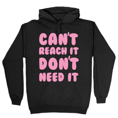 Can't Reach It Don't Need It Hooded Sweatshirt