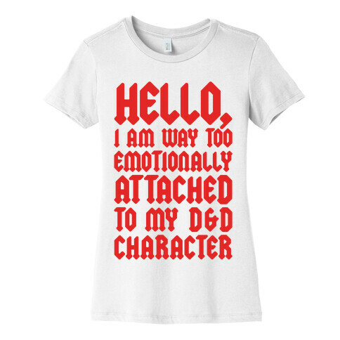 I Am Too Emotionally Attached To My D & D Character Womens T-Shirt