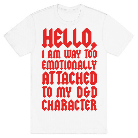 I Am Too Emotionally Attached To My D & D Character T-Shirt