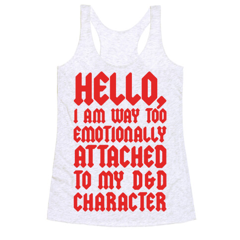 I Am Too Emotionally Attached To My D & D Character Racerback Tank Top