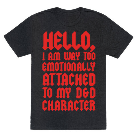 I Am Too Emotionally Attached To My D & D Character T-Shirt