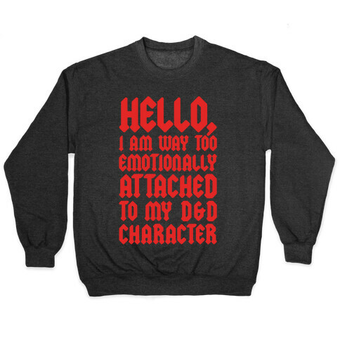 I Am Too Emotionally Attached To My D & D Character Pullover