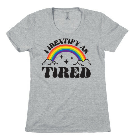I Identify As Tired Rainbow Womens T-Shirt