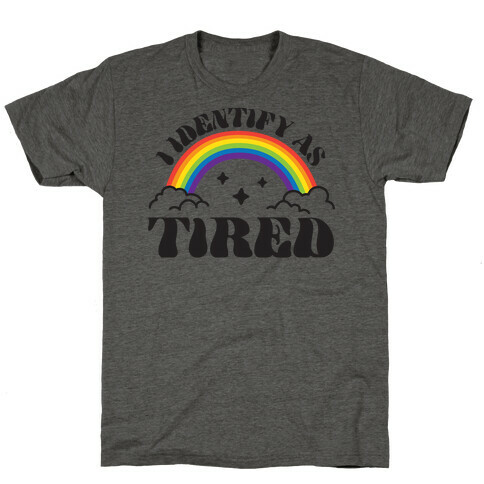 I Identify As Tired Rainbow T-Shirt