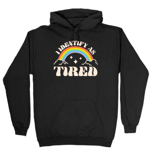I Identify As Tired Rainbow Hooded Sweatshirt