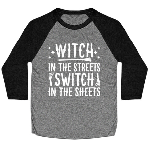 Witch In The Streets Switch In The Sheets Baseball Tee