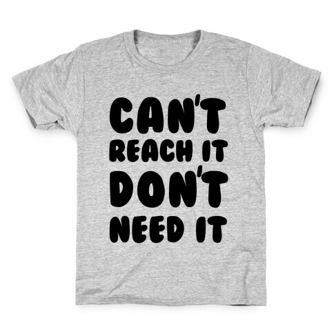 Can't Reach It Don't Need It Kids T-Shirt