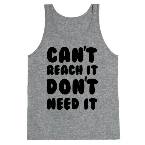 Can't Reach It Don't Need It Tank Top