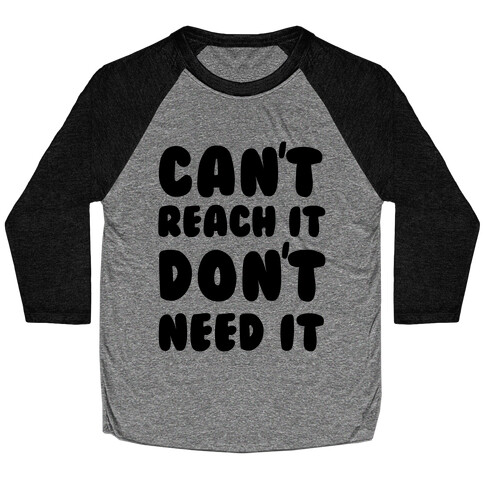 Can't Reach It Don't Need It Baseball Tee
