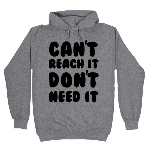 Can't Reach It Don't Need It Hooded Sweatshirt