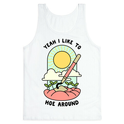 Yeah I Like To Hoe Around Tank Top