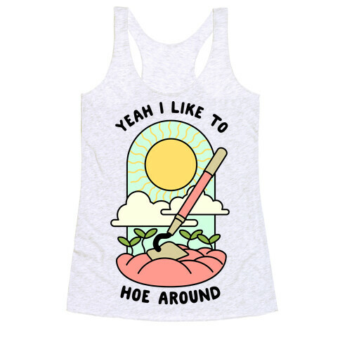 Yeah I Like To Hoe Around Racerback Tank Top