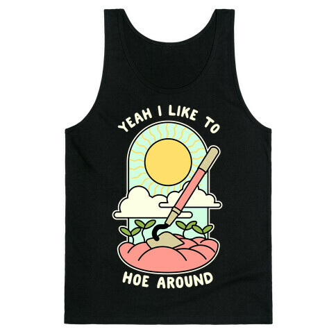 Yeah I Like To Hoe Around Tank Top