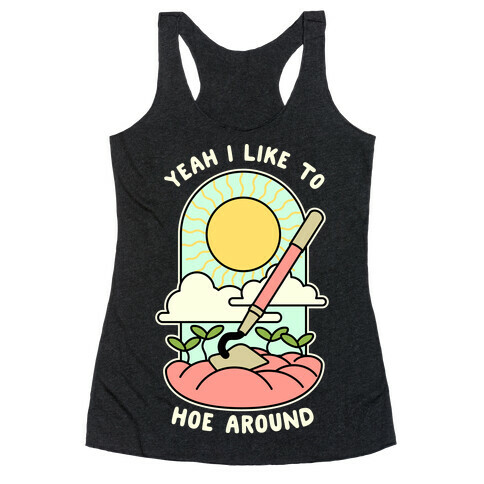 Yeah I Like To Hoe Around Racerback Tank Top