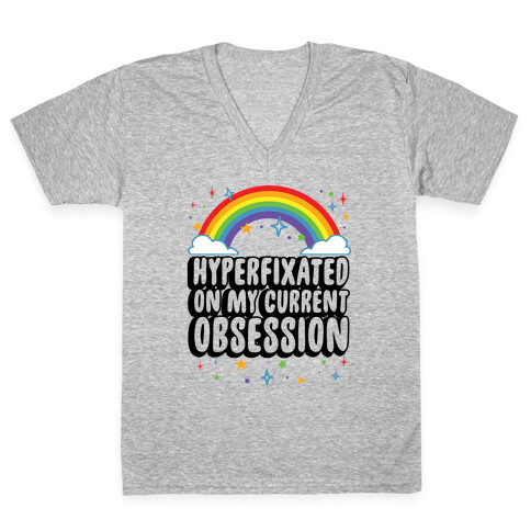 Hyperfixated On My Current Obsession V-Neck Tee Shirt